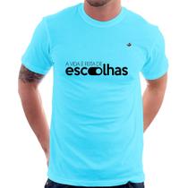 Camiseta A vida é feita de escolhas - Foca na Moda