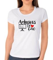 Camiseta Administração -Adm - Blusa faculdade - Tshirt