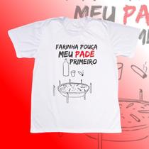 Camiseta Adulto - Farinha pouca meu padê primeiro Camiseta Adulto - Farinha pouca meu padê primeiro