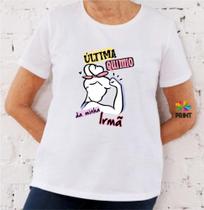 Camiseta Adulto Ultima Quimio da Minha Irmã Est. Mulher Forte - Quimioterapia Zlprint