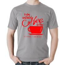 Camiseta Algodão A Day Without Coffee - Foca na Moda