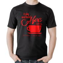 Camiseta Algodão A Day Without Coffee - Foca na Moda