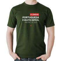 Camiseta Algodão A língua portuguesa é muito difícil, prefiro a sua - Foca na Moda