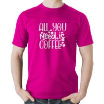 Camiseta Algodão All You need is coffee - Foca na Moda