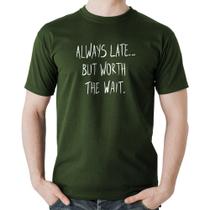 Camiseta Algodão Always Late But Worth The Wait - Foca na Moda