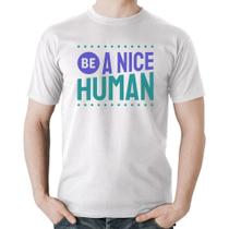 Camiseta Algodão Be A Nice Human - Foca na Moda