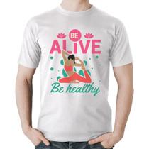 Camiseta Algodão Be Alive Be Healthy - Foca na Moda