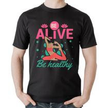 Camiseta Algodão Be Alive Be Healthy - Foca na Moda