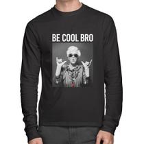Camiseta Algodão Be cool bro Manga Longa - Foca na Moda