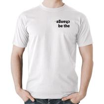 Camiseta Algodão Be the change - Foca na Moda