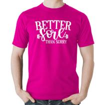 Camiseta Algodão Better Sore Than Sorry - Foca na Moda