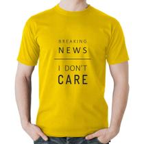 Camiseta Algodão Breaking news: I don't care - Foca na Moda