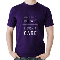 Camiseta Algodão Breaking news: I don't care - Foca na Moda