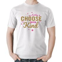 Camiseta Algodão Choose To Be Kind - Foca na Moda