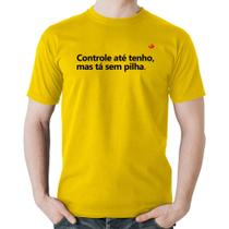 Camiseta Algodão Controle até tenho, mas tá sem pilha - Foca na Moda