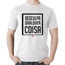 Camiseta Algodão Desculpa Qualquer Coisa - Foca na Moda