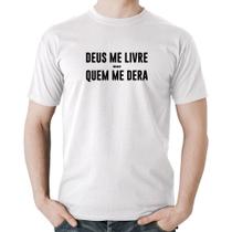 Camiseta Algodão Deus me livre mas Quem me dera - Foca na Moda