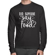 Camiseta Algodão Did Someone Say Food Manga Longa - Foca na Moda