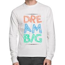 Camiseta Algodão Dream Big Manga Longa - Foca na Moda