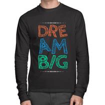 Camiseta Algodão Dream Big Manga Longa - Foca na Moda