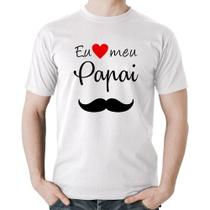 Camiseta Algodão Eu amo meu papai - Foca na Moda