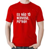 Camiseta Algodão Eu não tô nervoso, po*r@! - Foca na Moda