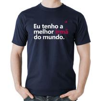 Camiseta Algodão Eu tenho a melhor irmã do mundo - Foca na Moda