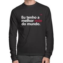 Camiseta Algodão Eu tenho a melhor mãe do mundo Manga Longa - Foca na Moda