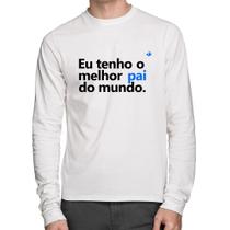 Camiseta Algodão Eu tenho o melhor pai do mundo. Manga Longa - Foca na Moda