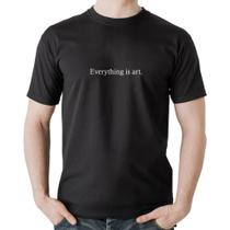 Camiseta Algodão Everything is art - Foca na Moda