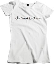 Camiseta Algodão Feminina Paródia Friends jornalismo