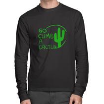 Camiseta Algodão Go climb a cactus Manga Longa - Foca na Moda