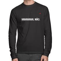 Camiseta Algodão Hahahaha, Não. Manga Longa - Foca na Moda