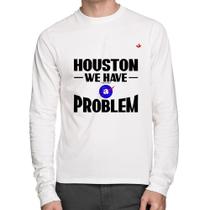 Camiseta Algodão Houston, we have a problem Manga Longa - Foca na Moda Camiseta Algodão Houston, we have a problem Manga Longa - Foca na Moda