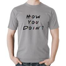 Camiseta Algodão How You Doin - Foca na Moda