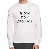 Camiseta Algodão How You Doin Manga Longa - Foca na Moda