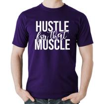 Camiseta Algodão Hustle For That Muscle - Foca na Moda