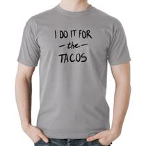 Camiseta Algodão I do it for the tacos - Foca na Moda