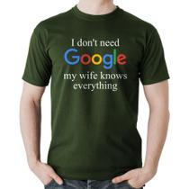 Camiseta Algodão I don't need Google my wife knows everything - Foca na Moda