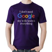 Camiseta Algodão I don't need Google my wife knows everything - Foca na Moda