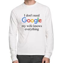 Camiseta Algodão I don't need Google my wife knows everything Manga Longa - Foca na Moda