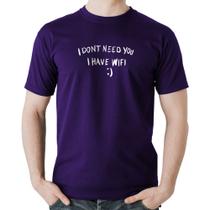 Camiseta Algodão I don't need you I have wifi - Foca na Moda