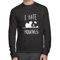 Camiseta Algodão I Hate Mornings Manga Longa - Foca na Moda