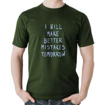 Camiseta Algodão I will make better mistakes tomorrow - Foca na Moda