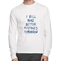 Camiseta Algodão I will make better mistakes tomorrow Manga Longa - Foca na Moda Camiseta Algodão I will make better mistakes tomorrow Manga Longa - Foca na Moda