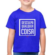 Camiseta Algodão Infantil Desculpa Qualquer Coisa - Foca na Moda