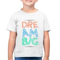 Camiseta Algodão Infantil Dream Big - Foca na Moda