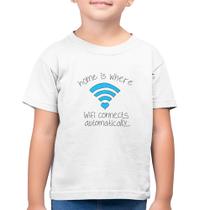Camiseta Algodão Infantil Home Is Where Wifi Connects Automatically - Foca na Moda
