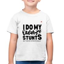 Camiseta Algodão Infantil I do my own stunts but never intentionally - Foca na Moda