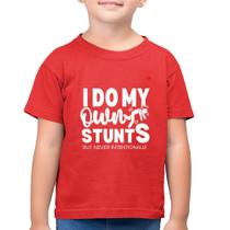 Camiseta Algodão Infantil I do my own stunts but never intentionally - Foca na Moda